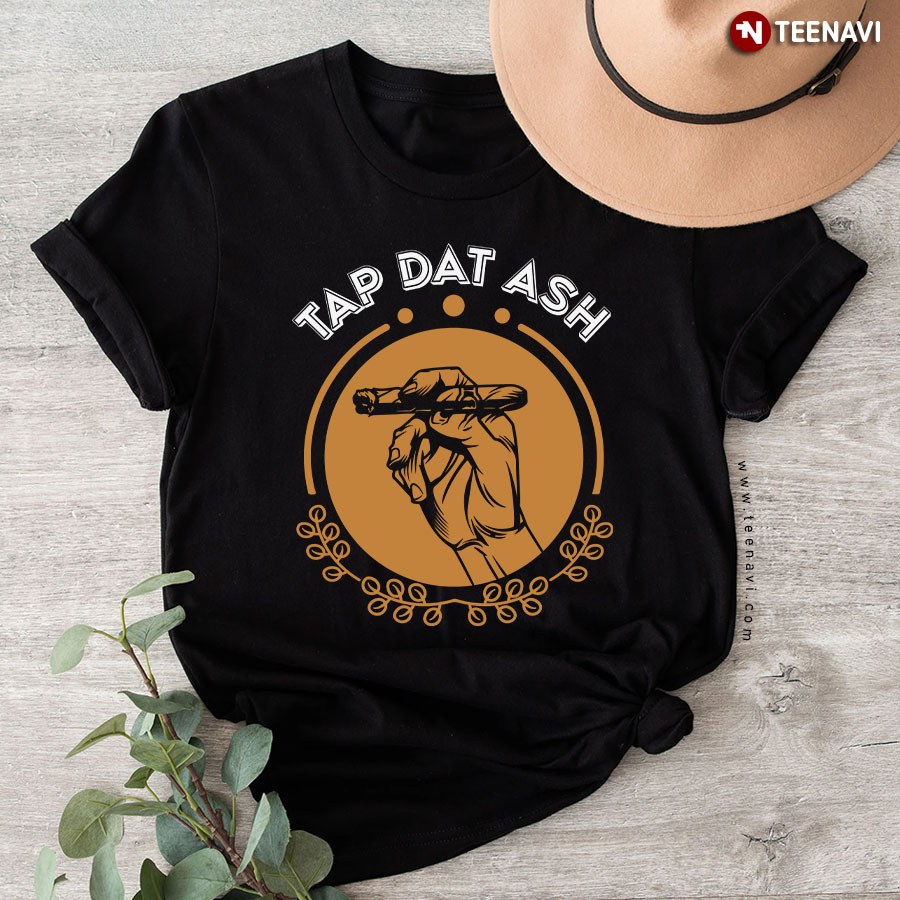 Tap Dat Ash Cigars Lover T-Shirt