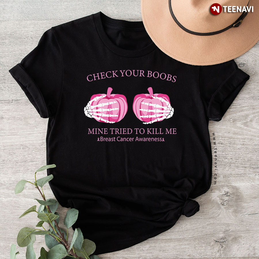 Check Your Boobs Mine Tried To Kill Me Breast Cancer Awareness Skeleton Hands Pumpkin T-Shirt