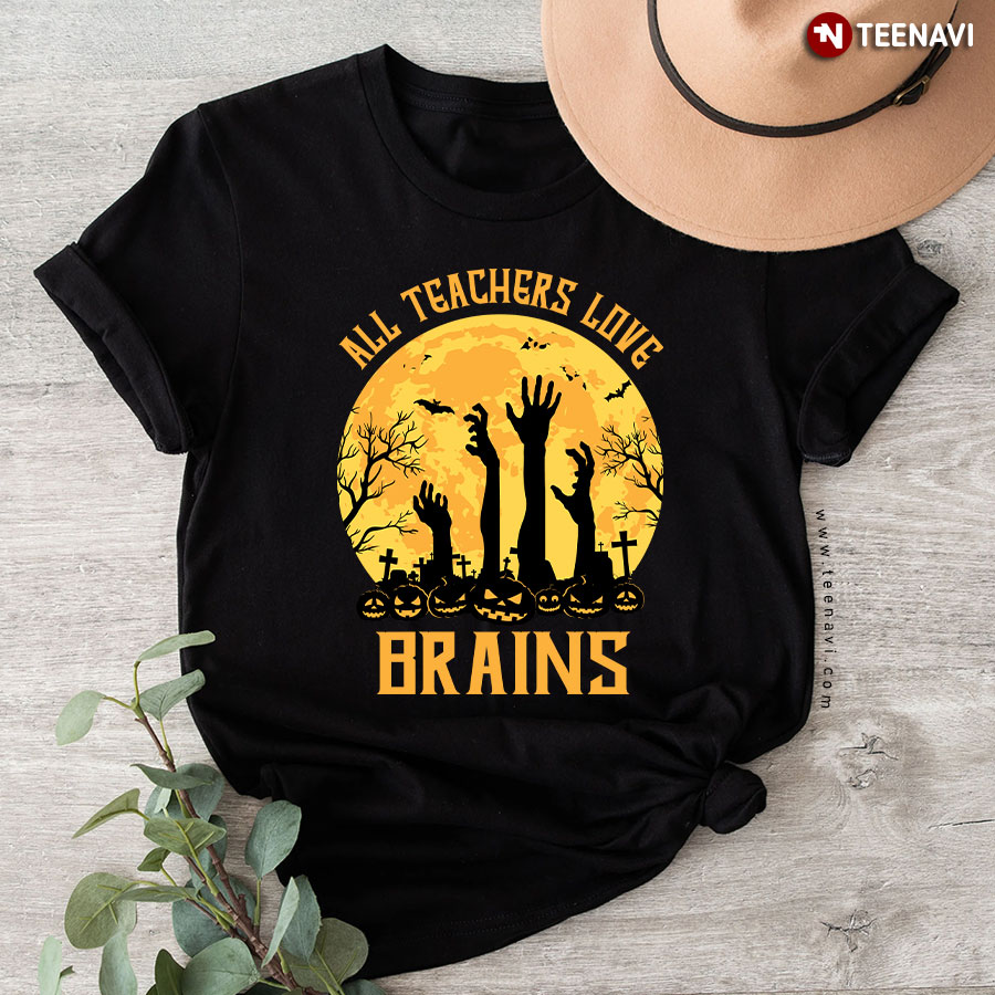 All Teachers Love Brains Halloween T-Shirt
