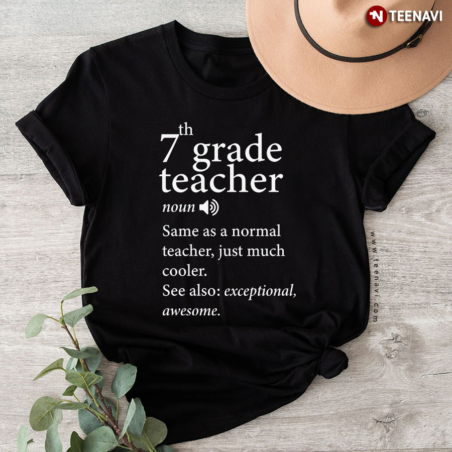 7th Grade Teacher Same As A Normal Teacher Just Much Cooler Back To School T-Shirt