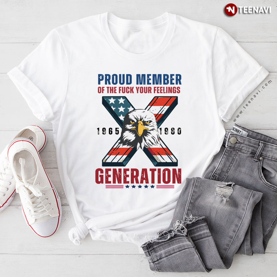 Proud Member Of The Fuck Your Feelings 1965 1980 X Generation T-Shirt