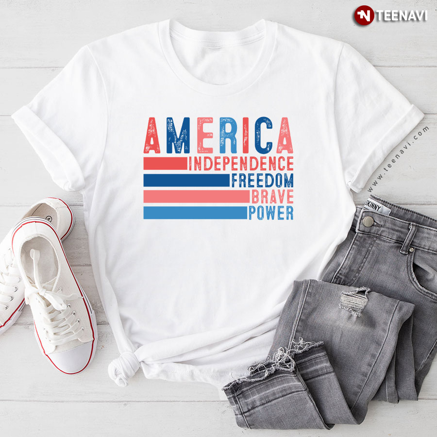 America Independence Freedom Brave Power 4th of July T-Shirt