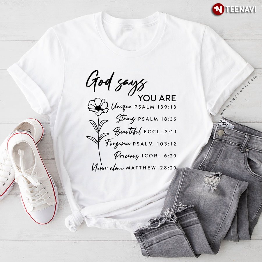 God Says You Are Unique Strong Beautiful Forgiven Precious Never Alone T-Shirt