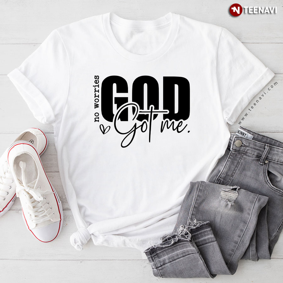 No Worries God Got Me Christian T-Shirt