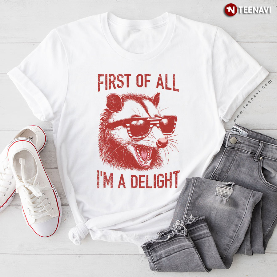 First Of All I'm A Delight Opossum With Glasses T-Shirt