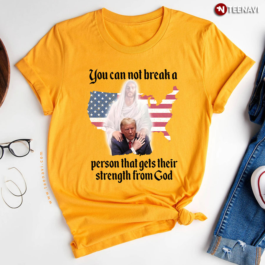 You Can Not Break A Person That Gets Trump 2024 T Shirt