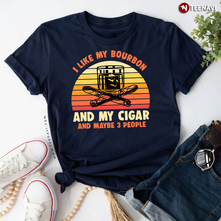 I Like My Bourbon And My Cigar And Maybe 3 People Vintage T-Shirt I Like My Bourbon And My Cigar And Maybe 3 People Vintage T-Shirt