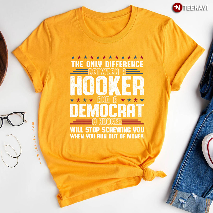 The Only Difference Between A Hooker And A Democrat T Shirt