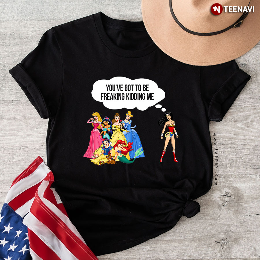 Wonder Woman: You've Got To Be Freaking Kidding Me T-Shirt