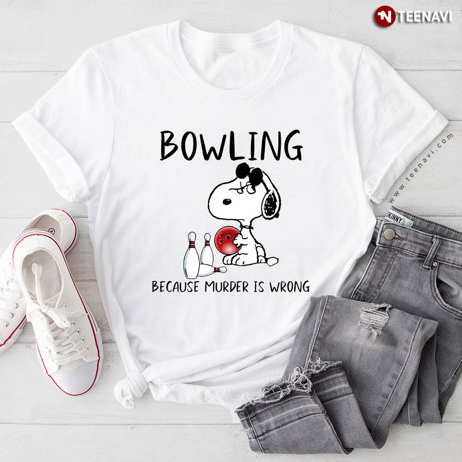 Bowling Because Murder is Wrong Grumpy Snoopy for Bowling Lover T-Shirt