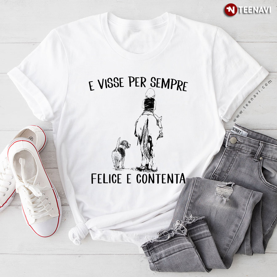 E Visse Per Sempre Felice E Contenta T-Shirt