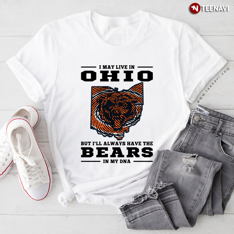 I May Live In Ohio But I'll Always Have The Chicago Bears In My DNA T-Shirt