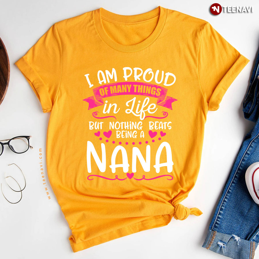 I Am Proud Of Many Things In Life But Nothing Beats Being A Nana