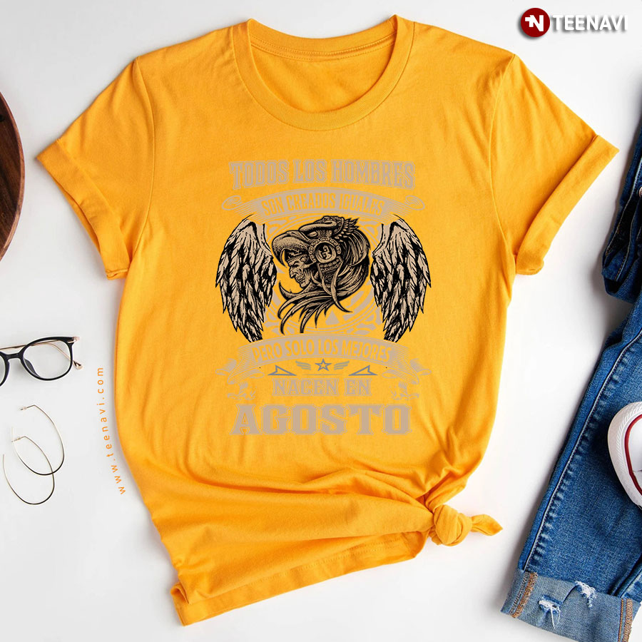 Todos Los Hombres Son Creados Iguales Pero Solo Los Mejores Nacen En Agosto