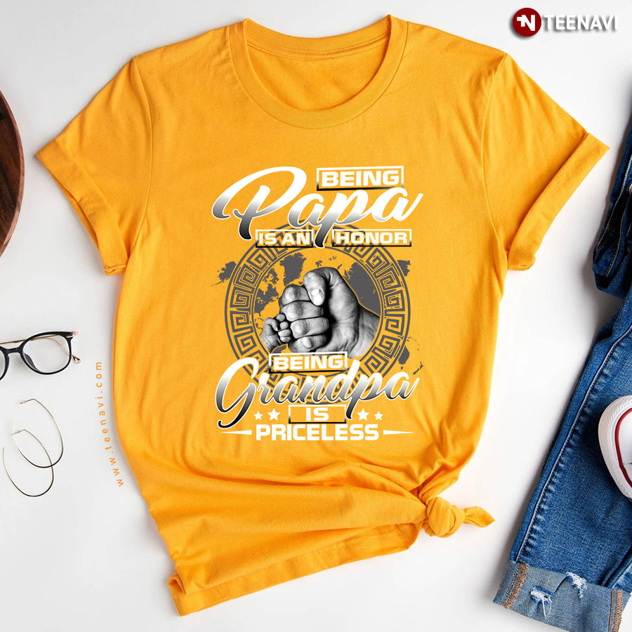 Being A Papa Is An Honor Being A Grandpa Is Priceless