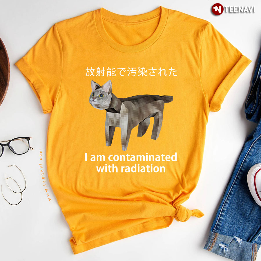 I Am Contaminated With Radiation Japanese Cat T Shirt
