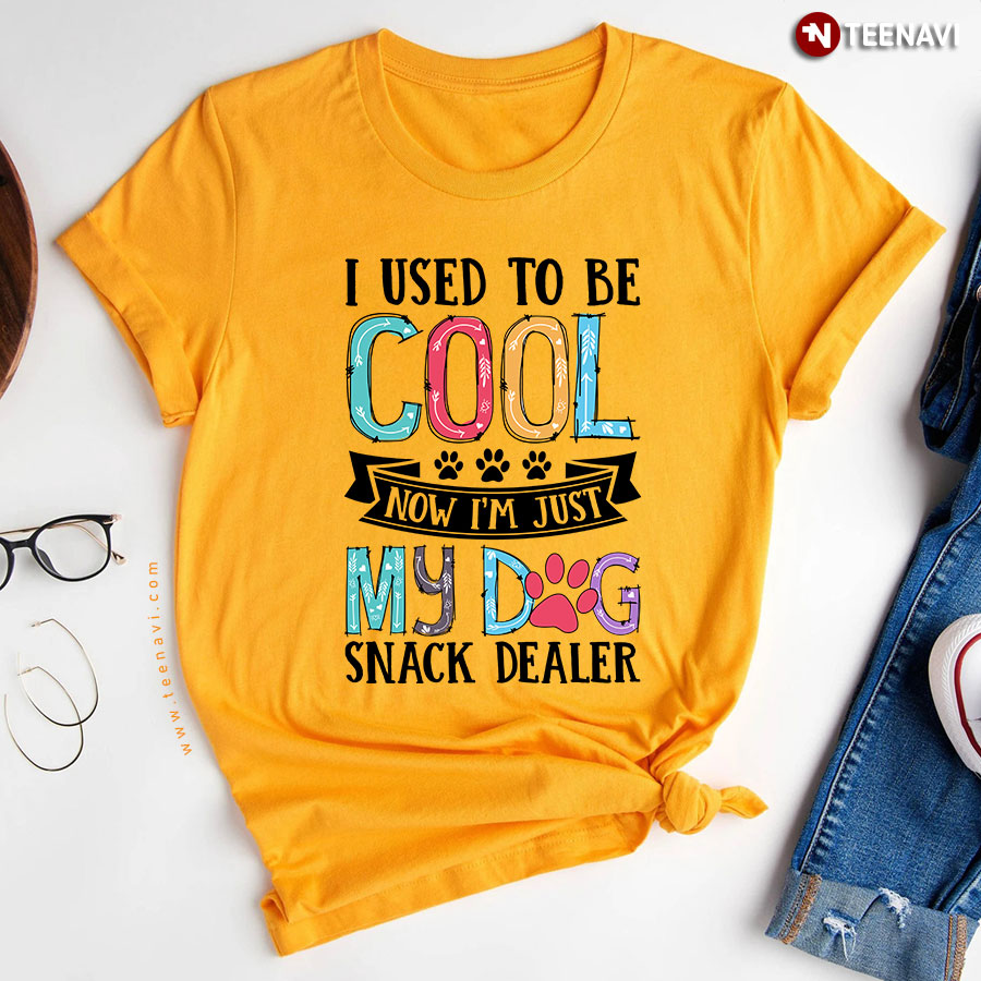I Used To Be Cool Now Im Just My Dog Snack Dealer