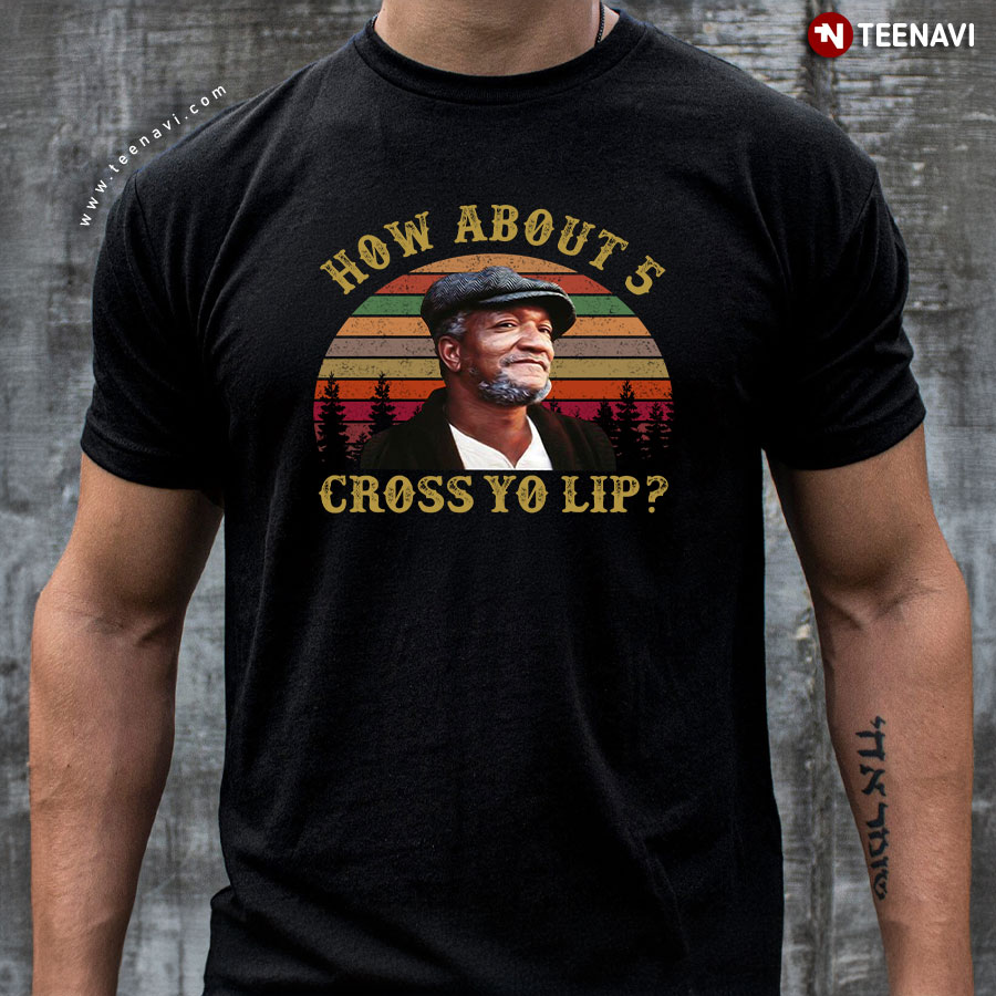 Fred G. Sanford How About 5 Cross Yo Lip Vintage T-Shirt
