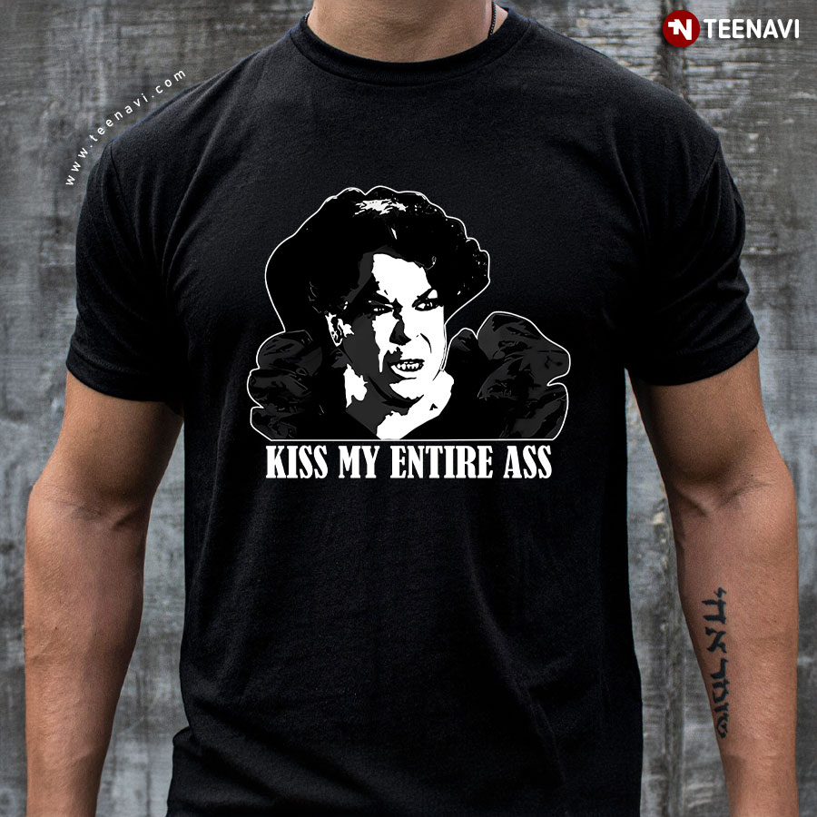 Kiss My Entire Ass T-Shirt