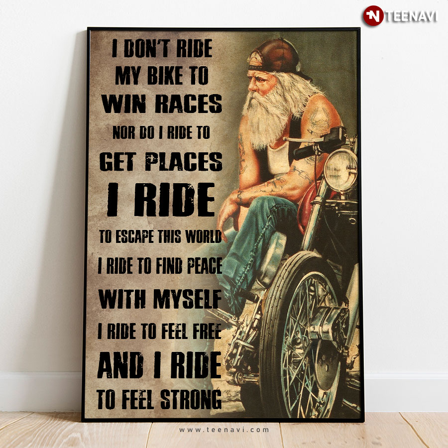 Funny Old Man Biker I Don’t Ride My Bike To Win Races Nor Do I Ride To Get Places Poster