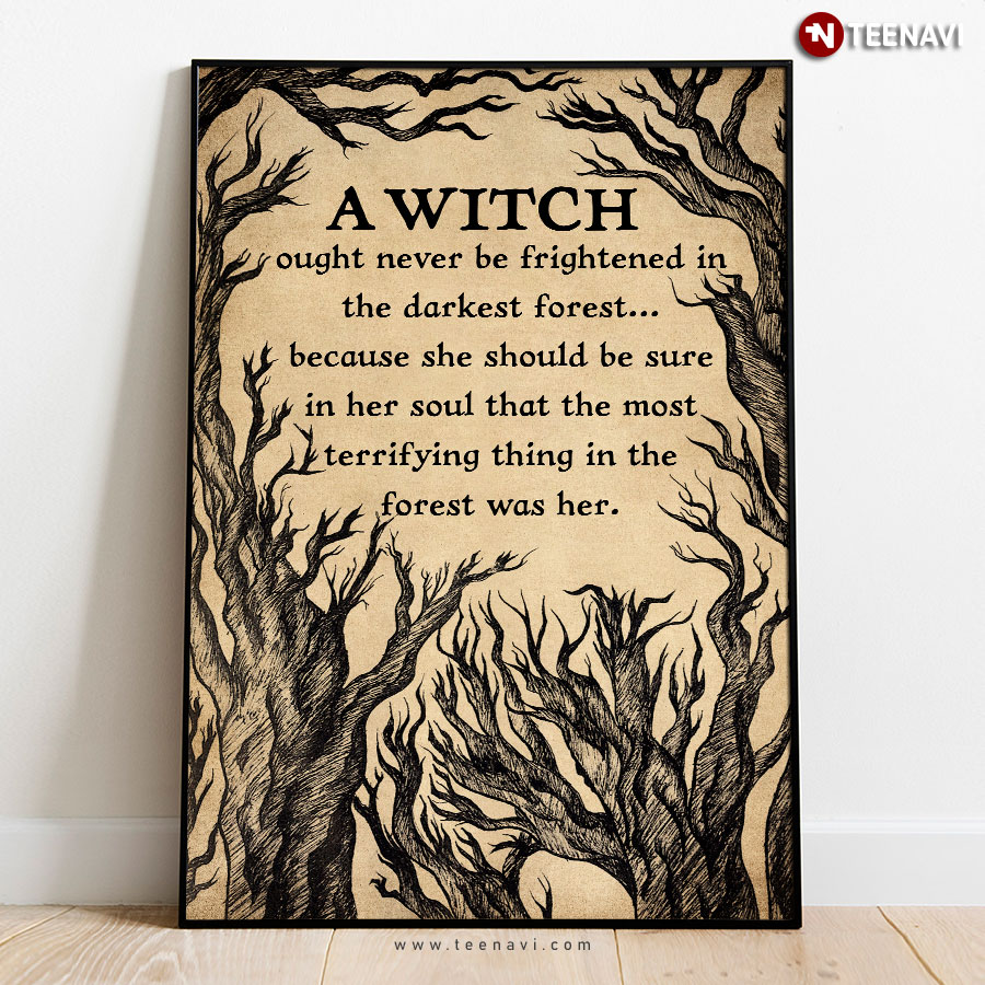 Terry Pratchett Quote Haunted Forest A Witch Ought Never Be Frightened In The Darkest Forest Poster