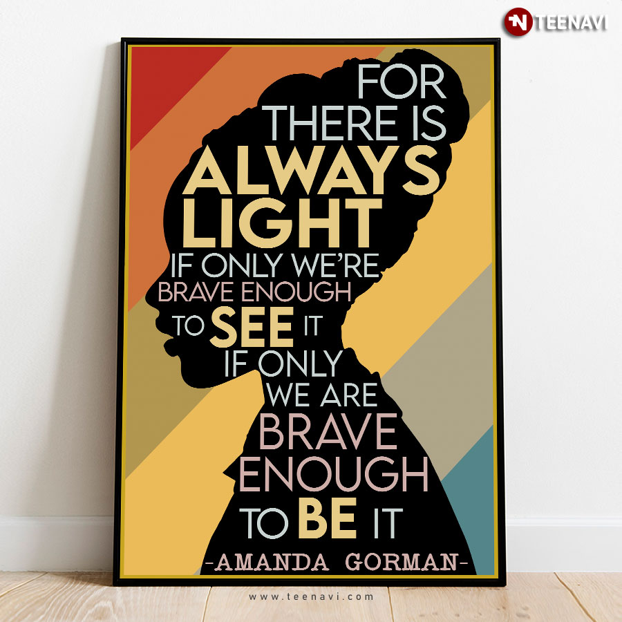 Vintage Amanda Gorman Quote For There Is Always Light If Only We’re Brave Enough To See It Poster