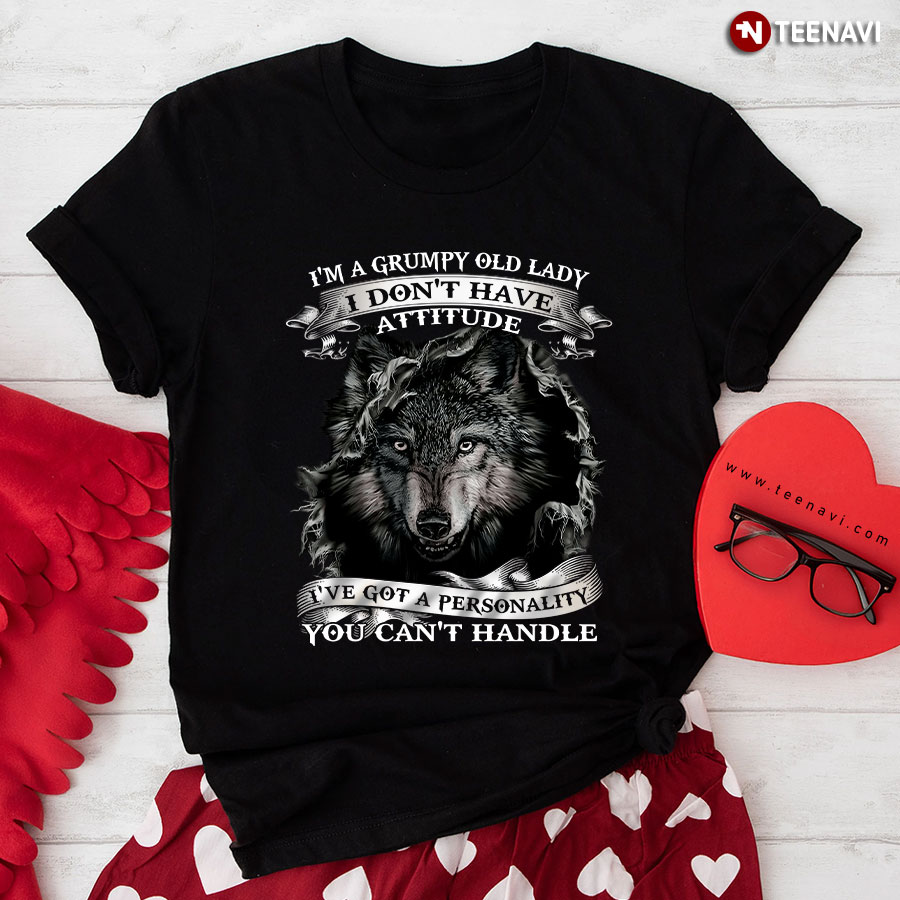 I'm A Grumpy Old Lady I Don't Have Attitude I've Got A Personality You Can't Handle Wolf T-Shirt