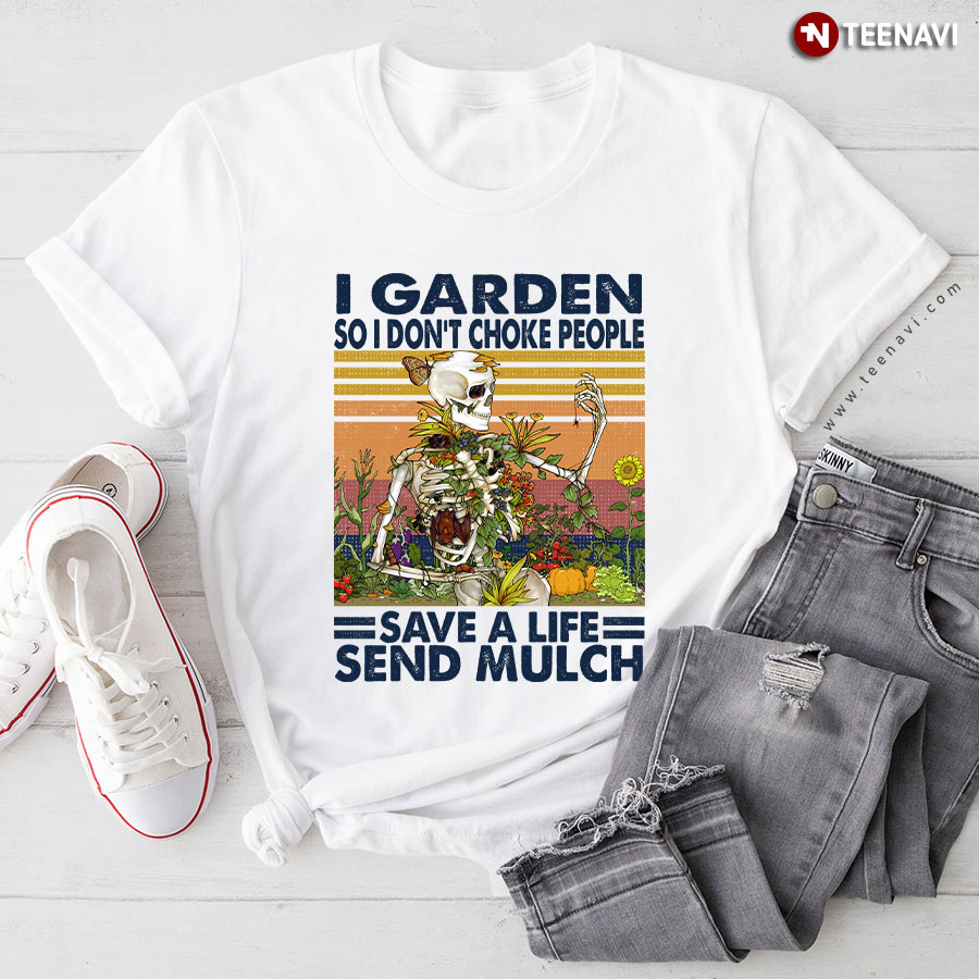 Funny Gardening Skeleton T-Shirt - Save a Life Send Mulch