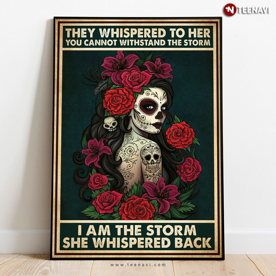 Vintage Floral Sugar Skull Girl Day Of The Dead They Whispered To Her You Cannot Withstand The Storm Poster