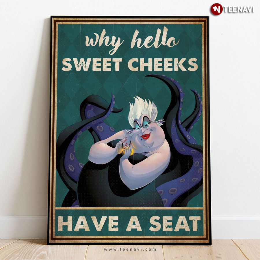 Funny Walt Disney The Little Mermaid Ursula Why Hello Sweet Cheeks Have A Seat Poster