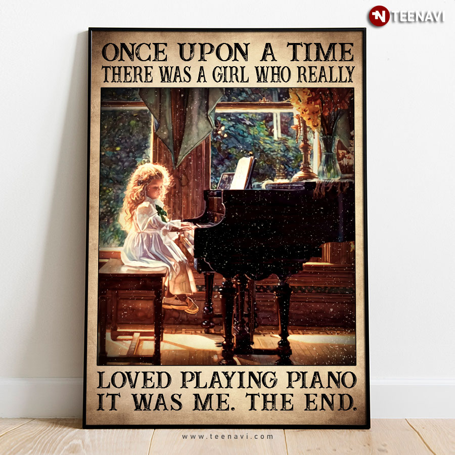 Vintage Once Upon A Time There Was A Girl Who Really Loved Playing Piano It Was Me The End Poster