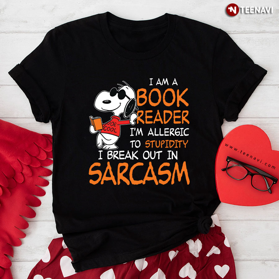 I Am A Book Reader Snoopy I'm Allergic To Stupidity I Break Out In Sarcasm T-Shirt