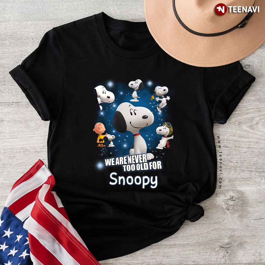 We Are Never Too Old For Snoopy Charlie Brown Peanuts T-Shirt