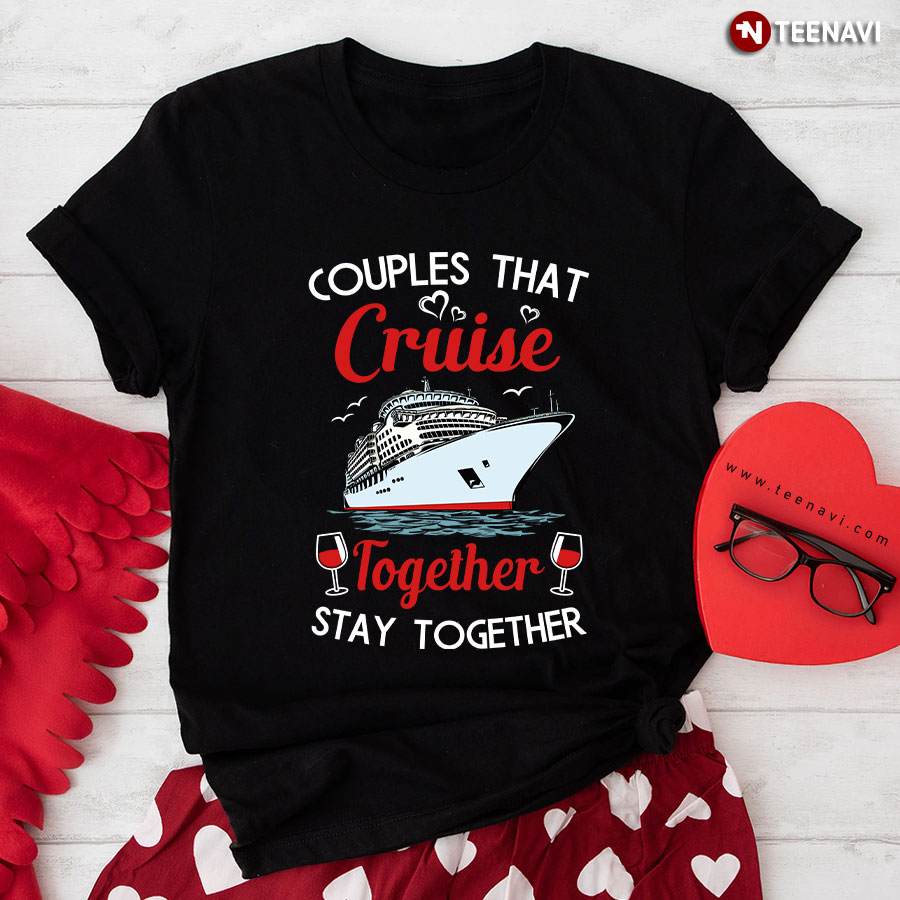 Couples That Cruise Together Stay Together T-Shirt