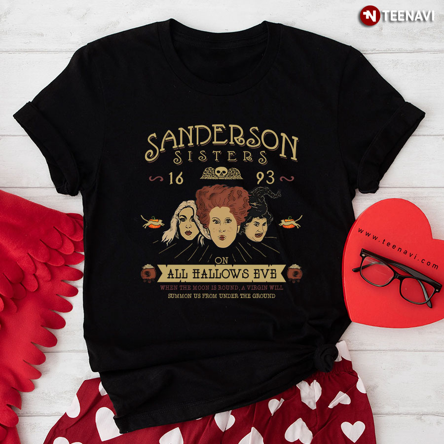 Sanderson Sisters On All Hallows Eve When The Moon Is Round A Virgin Will Summon Us T-Shirt