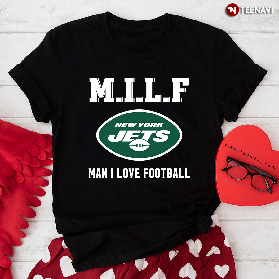 M.I.L.F Man I Love Football New York Jets T-Shirt