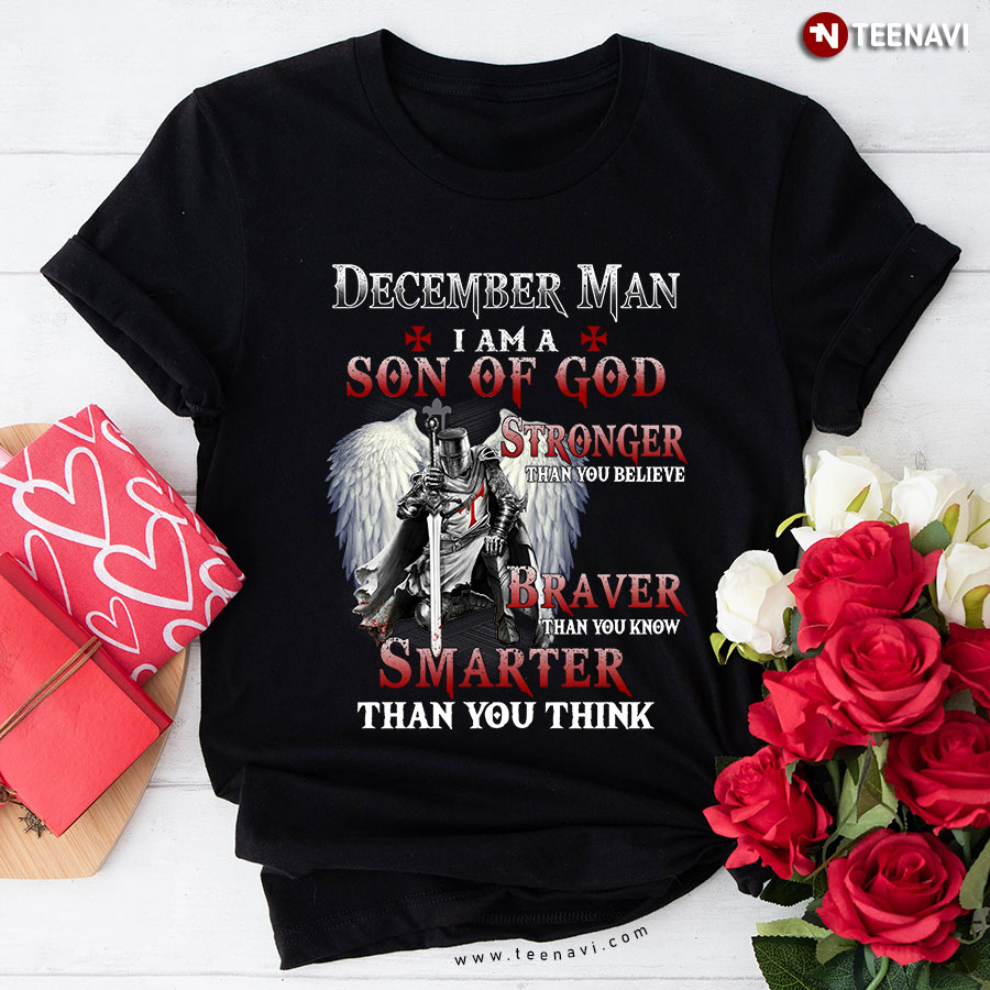 Viking December Man I Am A Son Of God Stronger Than You Believe Braver Than You Know T-Shirt