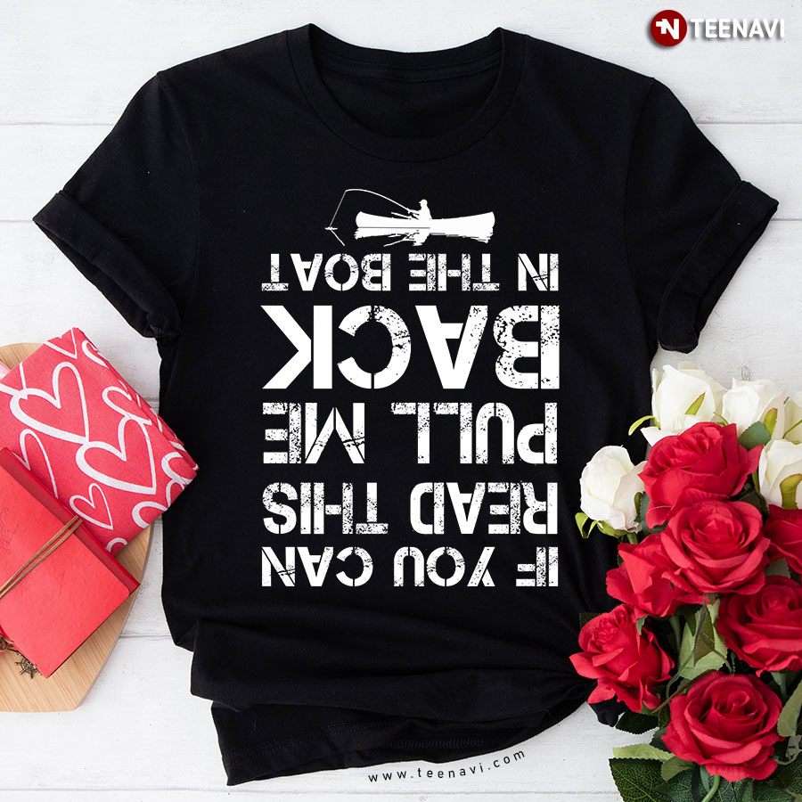 Fishing Lover Shirt, If You Can Read This Put Me Back In The Boat T-Shirt