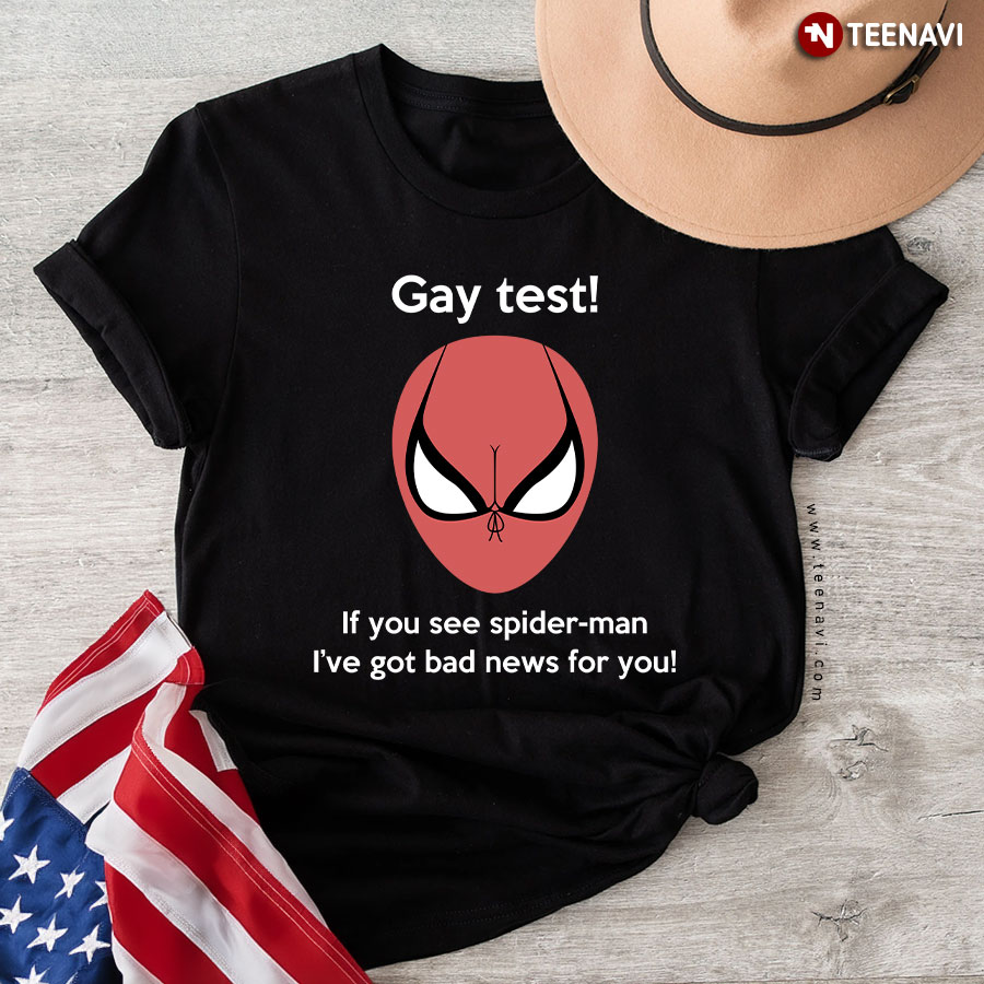 Gay Test If You See Spiderman I've Got Bad News For You Spiderman T-Shirt