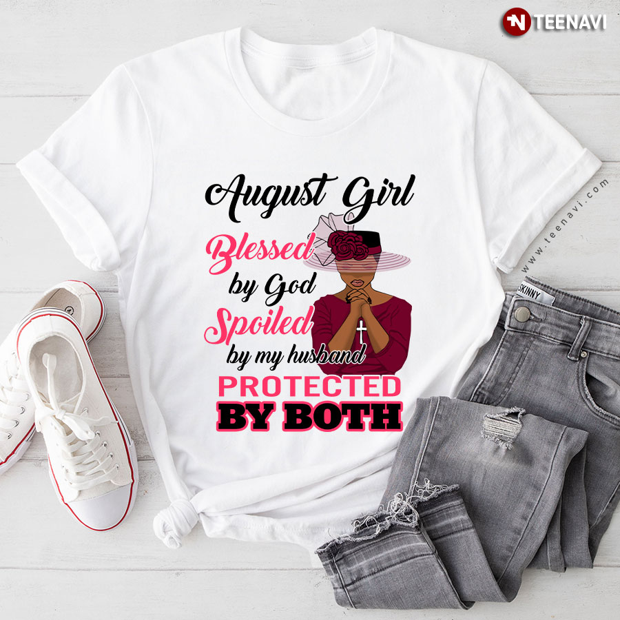 August Girl Blessed By God Spoiled By My Husband Protected By Both T-Shirt