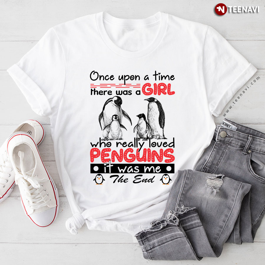 Once Upon A time There Was A Girl Who Really Loved Penguins T-Shirt