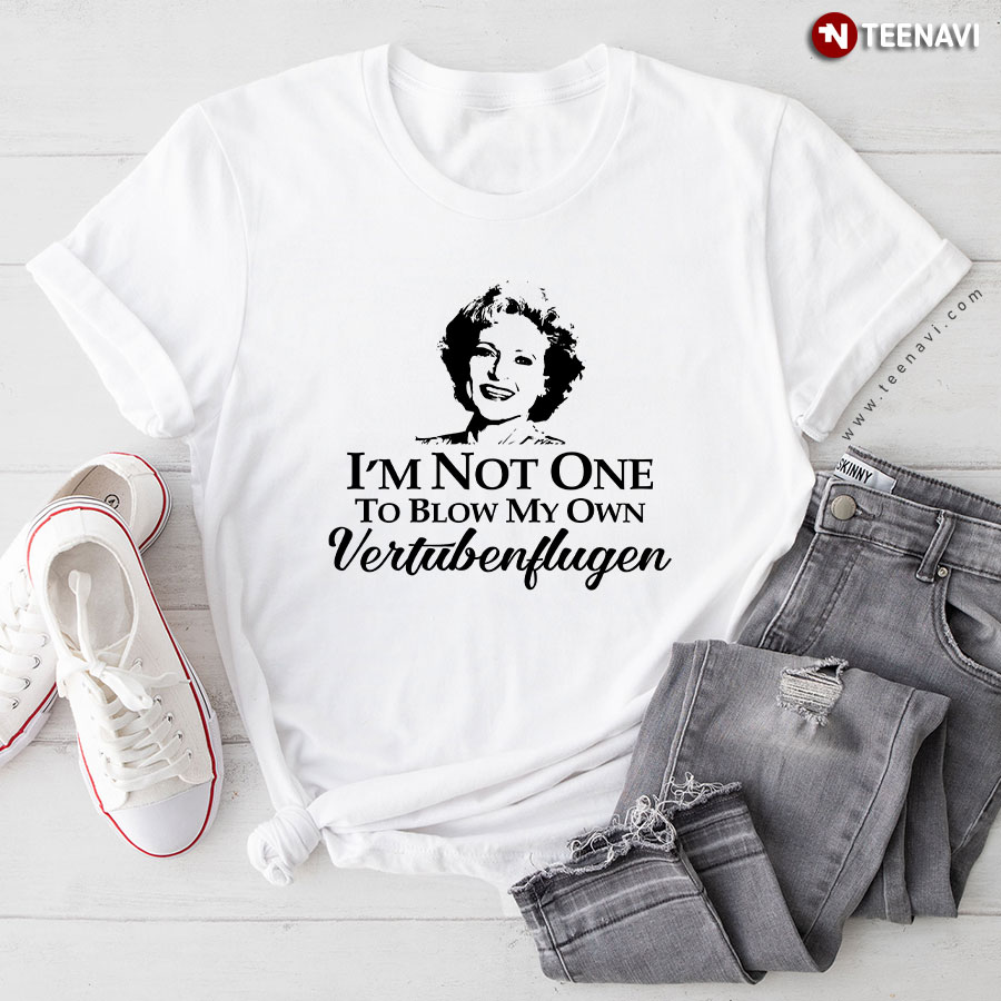 I'm Not One To Blow My Own Vertubenflugen T-Shirt