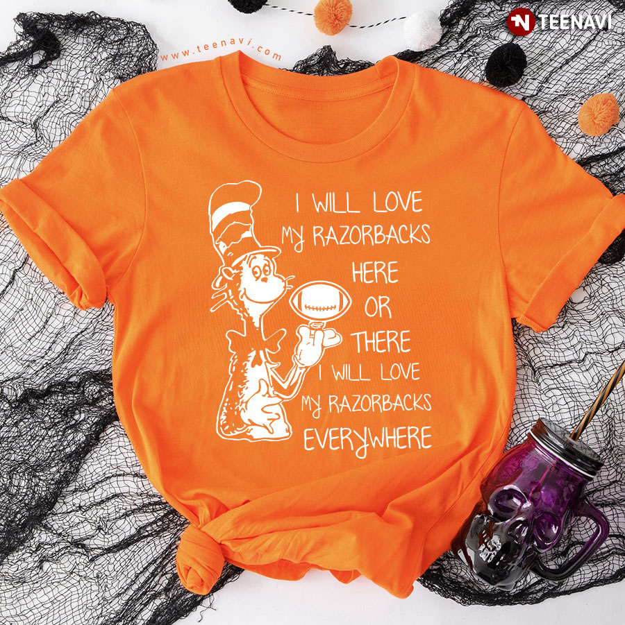 I Will Love My Razorbacks Here Or There I Will Love My Razorbacks Everywhere Arkansas Razorbacks T-Shirt I Will Love My Razorbacks Here Or There I Will Love My Razorbacks Everywhere Arkansas Razorbacks T-Shirt