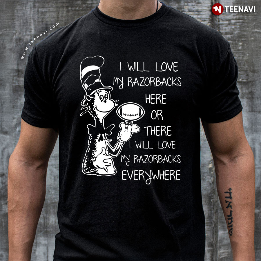 I Will Love My Razorbacks Here Or There I Will Love My Razorbacks Everywhere Arkansas Razorbacks T-Shirt I Will Love My Razorbacks Here Or There I Will Love My Razorbacks Everywhere Arkansas Razorbacks T-Shirt