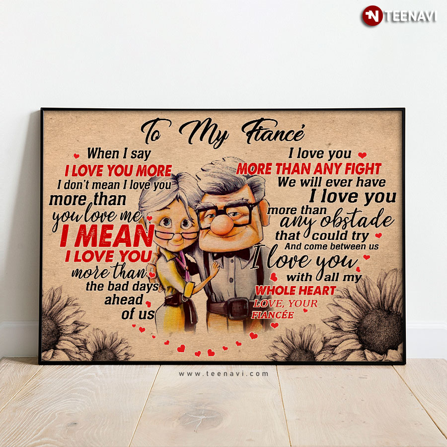 Disney Pixar Up Carl Fredricksen & Ellie Fredricksen Heart Typography To My Fiancé When I Say I Love You More I Don’t Mean I Love You More Than You Love Me Poster