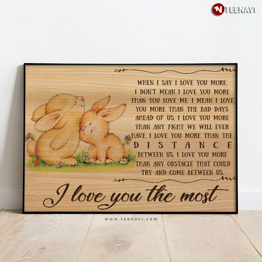 Cute Baby Bunnies When I Say I Love You More I Don’t Mean I Love You More Than You Love Me Poster