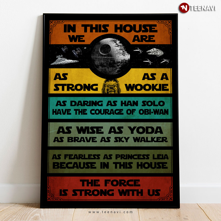 Star Wars In This House We Are Strong As A Wookie As Daring As Han Solo As Wise As Yoda As Brave As Sky Walker As Fearless As Princess Leia Poster