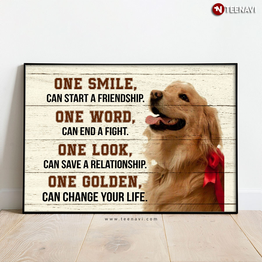 Cute Golden Retriever Dog One Smile Can Start A Friendship One Word Can End A Fight One Look Can Save A Relationship One Golden Can Change Your Life Poster
