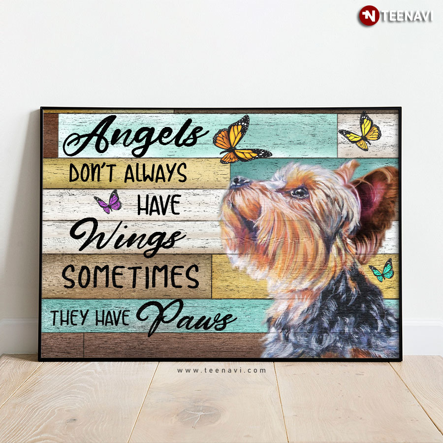 Cute Yorkie Dog & Butterflies Angels Don’t Always Have Wings Sometimes They Have Paws Poster