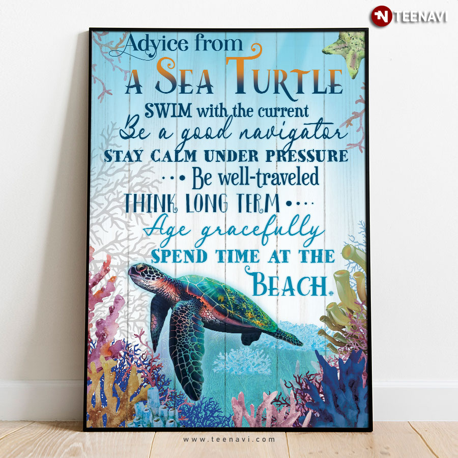 Advice From A Sea Turtle Swim With The Current Be A Good Navigator Stay Calm Under Pressure Poster